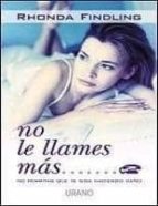 NO LE LLAMES MAS: NO PERMITAS QUE TE SIGA HACIENDO DAÑO + #2#FINDLING, RHONDA#0# NO LE LLAMES MAS: NO PERMITAS QUE TE SIGA HACIENDO DAÑO + #2#FINDLING, RHONDA#0#